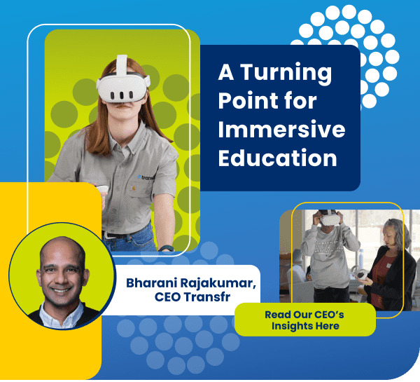 Read insights from our CEO, Bharani Rajakumar, A Turning Point for Immersive Education.