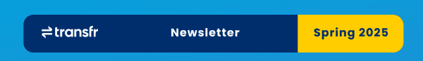 Transfr's Spring 2025 News Letter